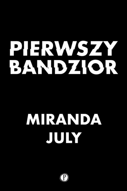 Pierwszy bandzior - Miranda July | okładka