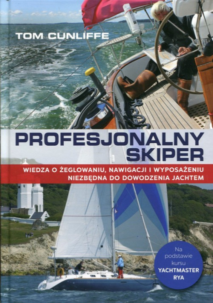 Profesjonalny skiper Wiedza o żeglowaniu, nawigacji i wyposażeniu niezbędna do dowodzenia jachtem - Tom Cunliffe | okładka