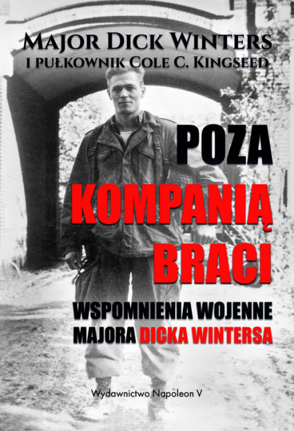 Poza Kompanią Braci Wspomnienia wojenne majora Dicka Wintersa - Cole C. Kingseed, Dick Winters | okładka