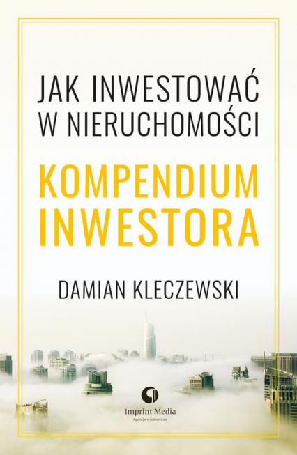 Jak inwestować w nieruchomości. Kompendium inwestora - Damian Kleczewski | okładka