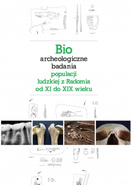 Bioarcheologiczne badania populacji ludzkiej z Radomia od XI do XIX wieku -  | okładka