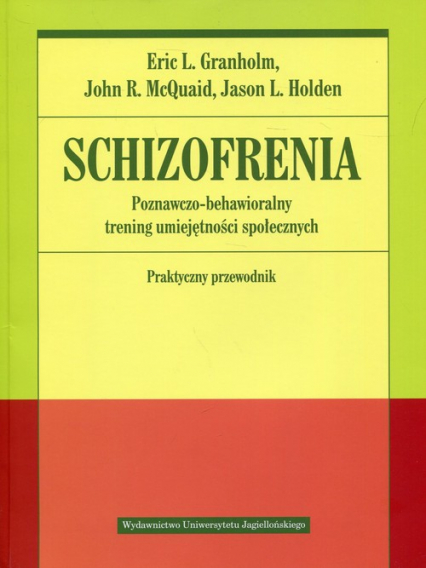 Schizofrenia Poznawczo-behawioralny trening umiejętności społecznych Praktyczny przewodnik - Granholm Eric, McQuaid John | okładka