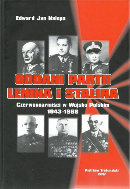 Oddani partii Lenina i Stalina Czerwonoarmiści w Wojsku Polskim 1943-1968 - Nalepa Edward Jan | okładka
