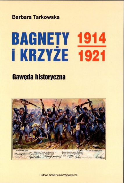Bagnety i Krzyże 1914-1921 Gawęda historyczna - Barbara Tarkowska | okładka