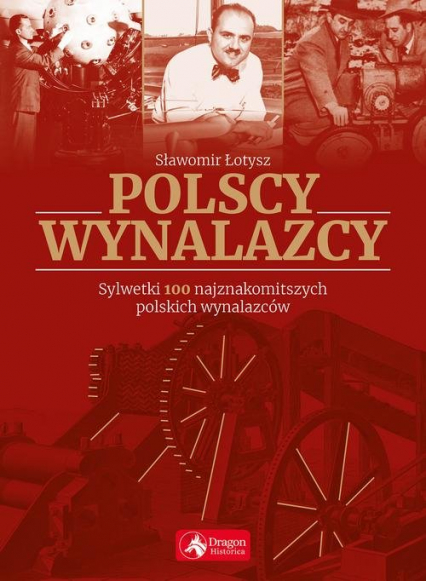 Polscy wynalazcy Sylwetki 100 najznakomitszych polskich wynalazców - Sławomir Łotysz | okładka