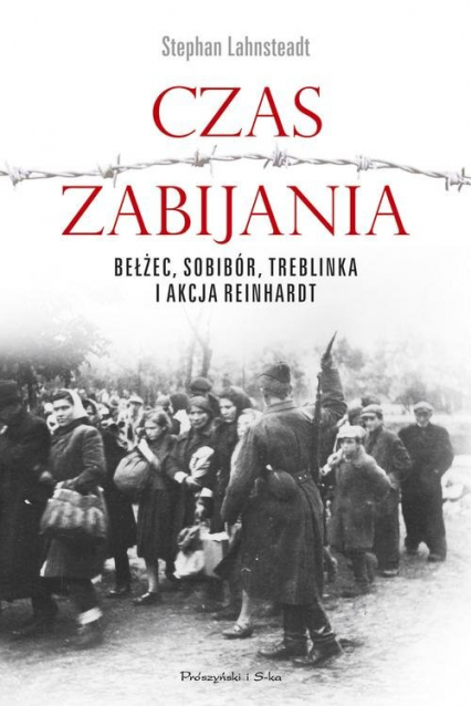 Czas zabijania Bełżec, Sobibór, Treblinka i akcja Reinhardt - Lehnsteadt Stephan | okładka