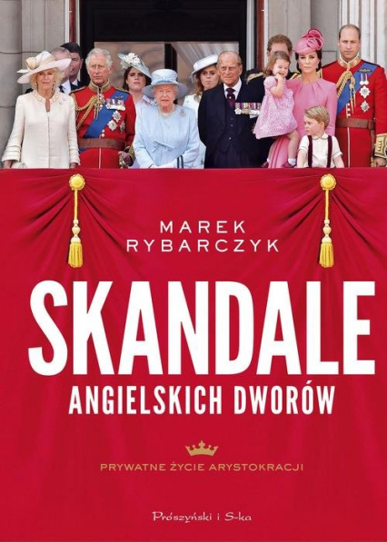 Skandale angielskich dworów Prywatne życie arystokracji - Marek Rybarczyk | okładka