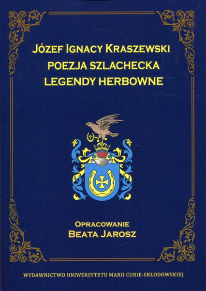 Józef Ignacy Kraszewski Poezja szlachecka Legendy herbowe - Beata Jarosz | okładka