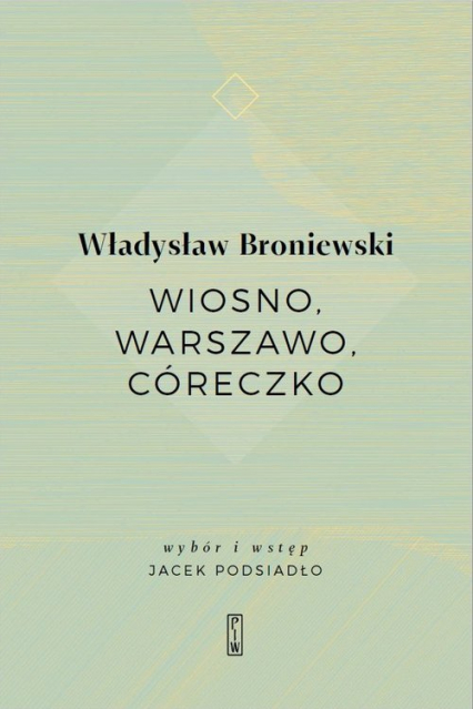Wiosno, Warszawo, córeczko - Władysław Broniewski | okładka