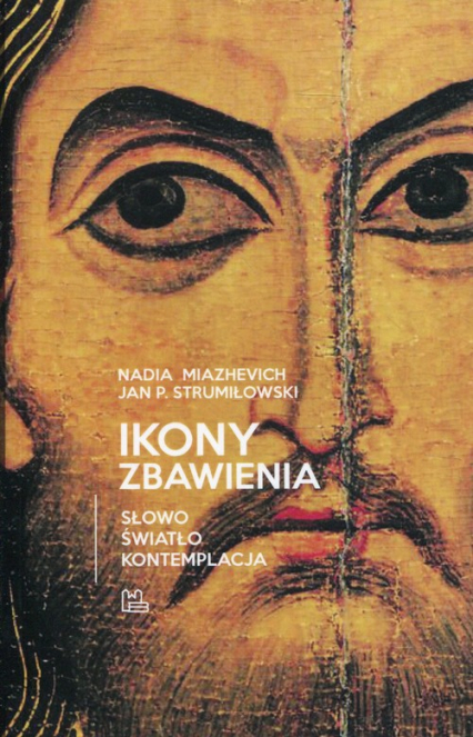 Ikony Zbawienia Słowo Światło Kontemplacja - Miazhevich Nadia, Strumiłowski Jan P. | okładka