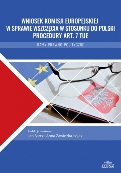 Wniosek Komisji Europejskiej w sprawie wszczęcia w stosunku do Polski procedury art. 7 TUE Ramy prawno-polityczne - Marta Balcerek-Kosiarz | okładka