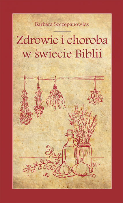 Zdrowie i choroba w świecie Biblii - Barbara Szczepanowicz | okładka