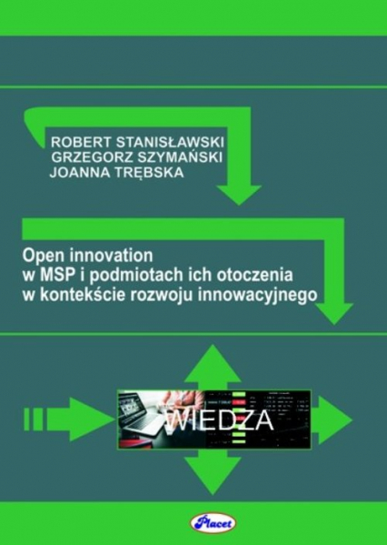 Open innovation w MSP i podmiotach ich otoczenia w kontekście rozwoju innowacyjnego - Stanisławski R., Szymański G., Trębska J. | okładka