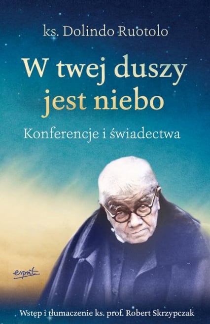 W twej duszy jest niebo Konferencje i świadectwa - Dolindo Ruotolo, Robert Skrzypczak | okładka