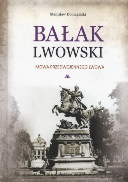 Bałak lwowski Mowa przedwojennego Lwowa - Stanisław Domagalski | okładka