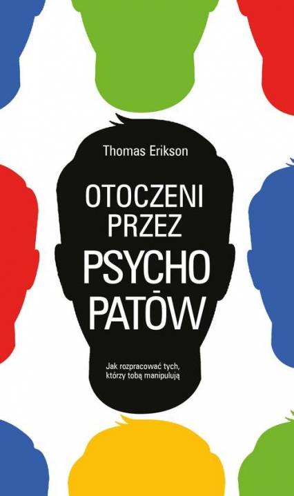 Otoczeni przez psychopatów Jak rozpoznać tych, którzy tobą manipulują - Thomas Erikson | okładka