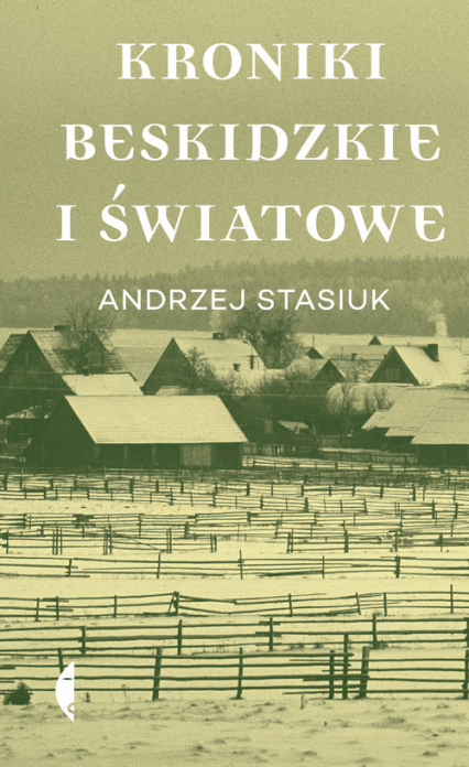 Kroniki beskidzkie i światowe - Andrzej Stasiuk | okładka