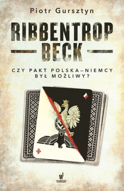 Ribbentrop-Beck Czy pakt Polska-Niemcy był możliwy? - Gursztyn Piotr | okładka