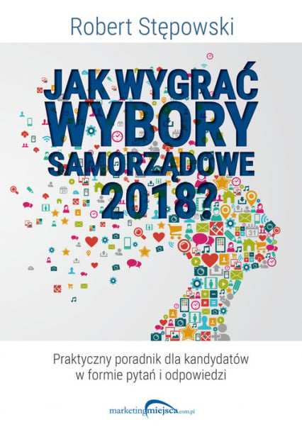 Jak wygrać wybory samorządowe 2018? - Robert Stępowski | okładka