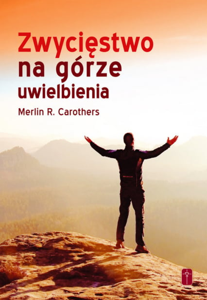 Zwycięstwo na górze uwielbienia - Carothers Merlin R. | okładka