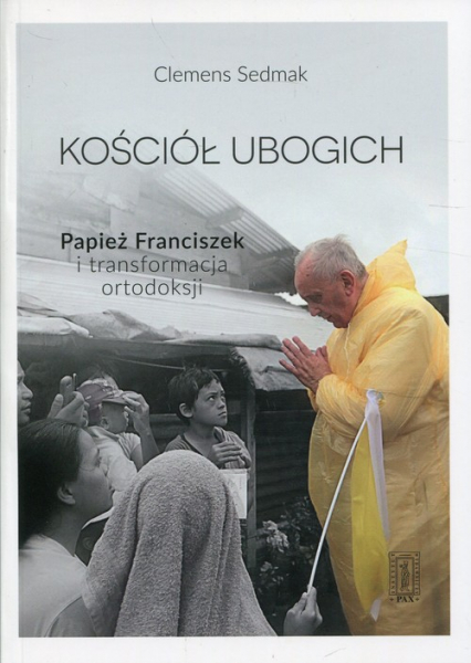 Kościół ubogich Papież Franciszek i transformacja ortodoksji - Clemens Sedmak | okładka