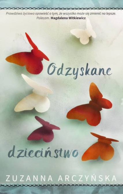 Odzyskane dzieciństwo - Zuzanna Arczyńska | okładka