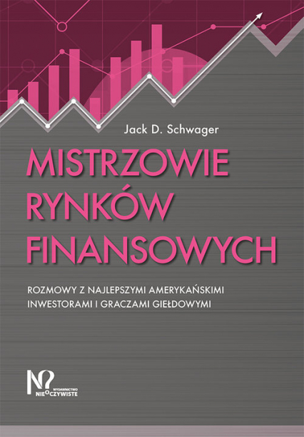 Mistrzowie rynków finansowych Rozmowy z najlepszymi amerykańskimi inwestorami i graczami giełdowymi - Schwager Jack D. | okładka