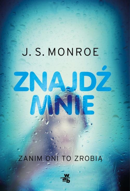 Znajdź mnie zanim oni to zrobią - J.S. Monroe | okładka