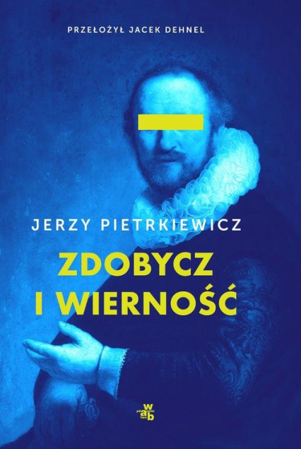 Zdobycz i wierność - Jerzy Pietrkiewicz | okładka
