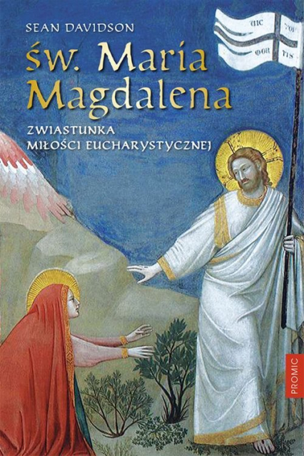 Św. Maria Magdalena Zwiastunka miłości eucharystycznej - Sean Davidson | okładka
