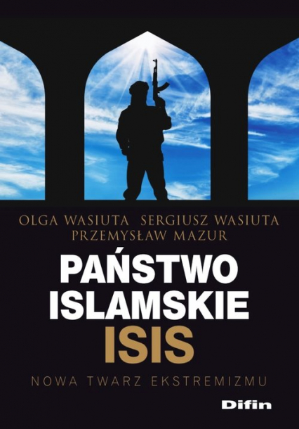 Państwo islamskie ISIS Nowa twarz ekstremizmu - Mazur Przemysław | okładka