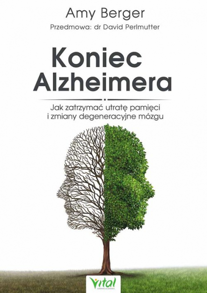Koniec Alzheimera Jak zatrzymać utratę pamięci i zmiany degeneracyjne mózgu - Amy Berger | okładka