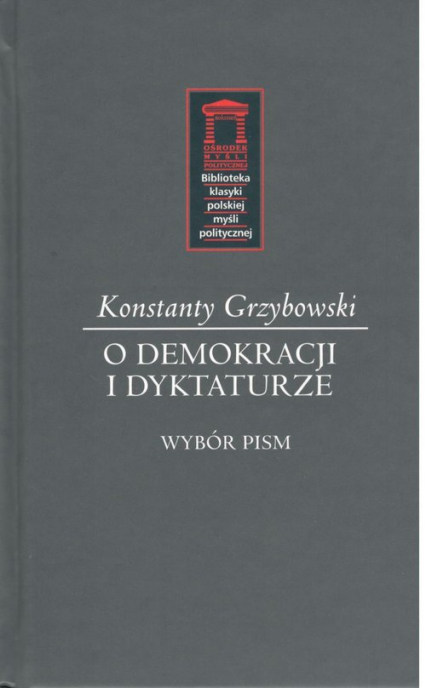 O demokracji i dyktaturze Wybór pism - Konstanty Grzybowski | okładka
