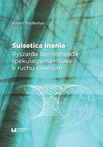 Suisetica Inania Ryszarda Swinesheada spekulatywna nauka o ruchu lokalnym - Podkoński Robert | okładka