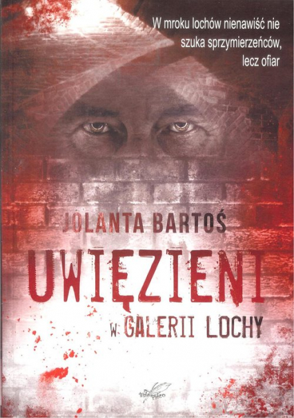 Uwięzieni w Galerii Lochy - Jolanta Bartoś | okładka