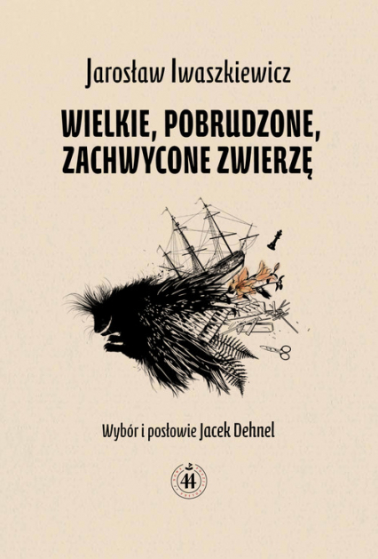 Wielkie pobrudzone zachwycone zwierzę - Jarosław Iwaszkiewicz | okładka