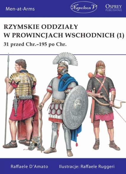 Rzymskie oddziały w prowincjach wschodnich (1) 31 przed Chr.-195 po Chr. - D’Amato Raffaele | okładka