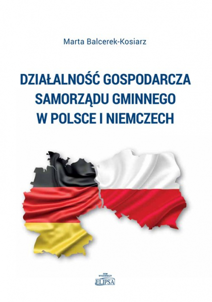 Działalność gospodarcza samorządu gminnego w Polsce i Niemczech - Marta Balcerek-Kosiarz | okładka