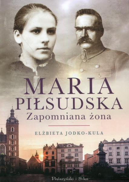 Maria Piłsudska Zapomniana żona - Elżbieta Jodko-Kula | okładka