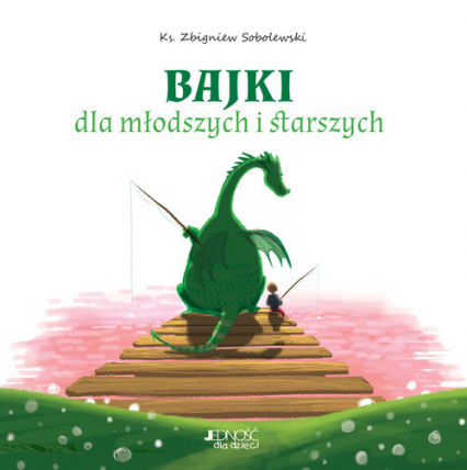 Bajki dla młodszych i starszych - Sobolewski Zbigniew; ilustracje: Ola Makowska | okładka