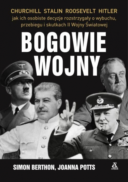 Bogowie wojny Hitler, Churchill, Roosevelt, Stalin: jak ich osobiste decyzje rozstrzygały o wybuchu, przebiegu i s - Berthon Simon, Potts Joanna | okładka