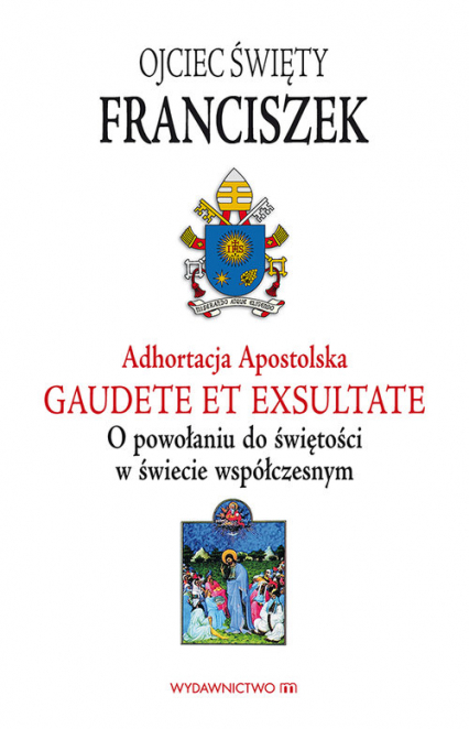 Adhortacja Gaudete et exsultate O powołaniu do świętości w świecie współczesnym - Papież Franciszek | okładka