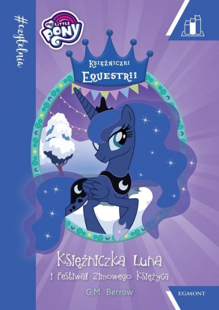 My Little Pony Księżniczka Luna i Festiwal Zimowego Księżyca Czytelnia - Berrow G. M. | okładka