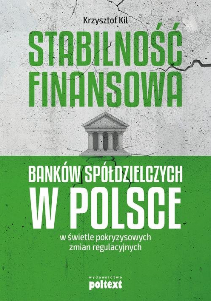 Stabilność finansowa Banków Spółdzielczych w Polsce w świetle pokryzysowych zmian regulacyjnych - Krzysztof Kil | okładka