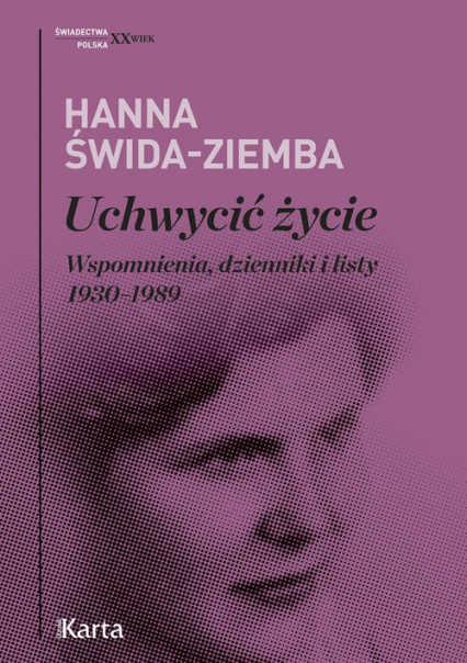Uchwycić życie Wspomnienia, dzienniki i listy 1930–1989 - Hanna Świda-Ziemba | okładka