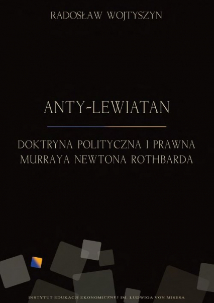 Anty-Lewiatan Doktryna polityczna i prawna Murraya Newtona Rothbarda - Radosław Wojtyszyn | okładka