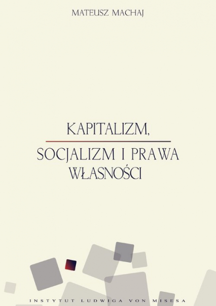 Kapitalizm socjalizm i prawa własności - Mateusz Machaj | okładka