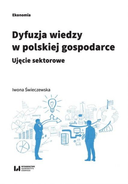Dyfuzja wiedzy w polskiej gospodarce Ujęcie sektorowe - Świeczewska Iwona | okładka