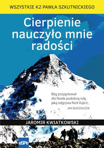 Cierpienie nauczyło mnie radości Wszystkie K2 Pawła Szkutnickiego - Jaromir Kwiatkowski | okładka