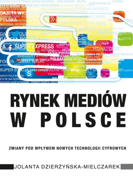 Rynek mediów w Polsce Zmiany pod wpływem nowych technologii cyfrowych - Jolanta Dzierżyńska-Mielczarek | okładka